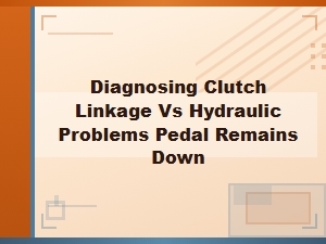 Diagnosing a Clutch Pedal That Remains Down