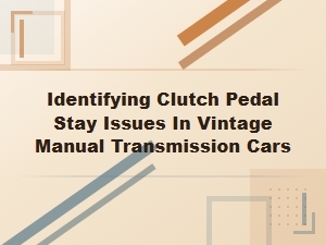 Diagnosing Clutch Pedal Stiction in Vintage Cars