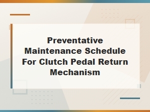 A Preventative Maintenance Schedule for Clutch Pedal Return Mechanisms