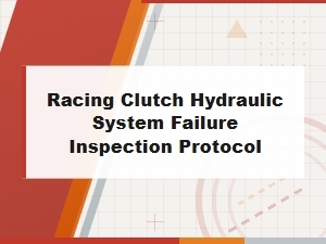 A Protocol for Inspecting Racing Clutch Hydraulic Systems