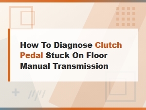 Diagnosing a Stuck Clutch Pedal in a Manual Transmission
